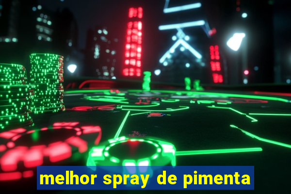 melhor spray de pimenta